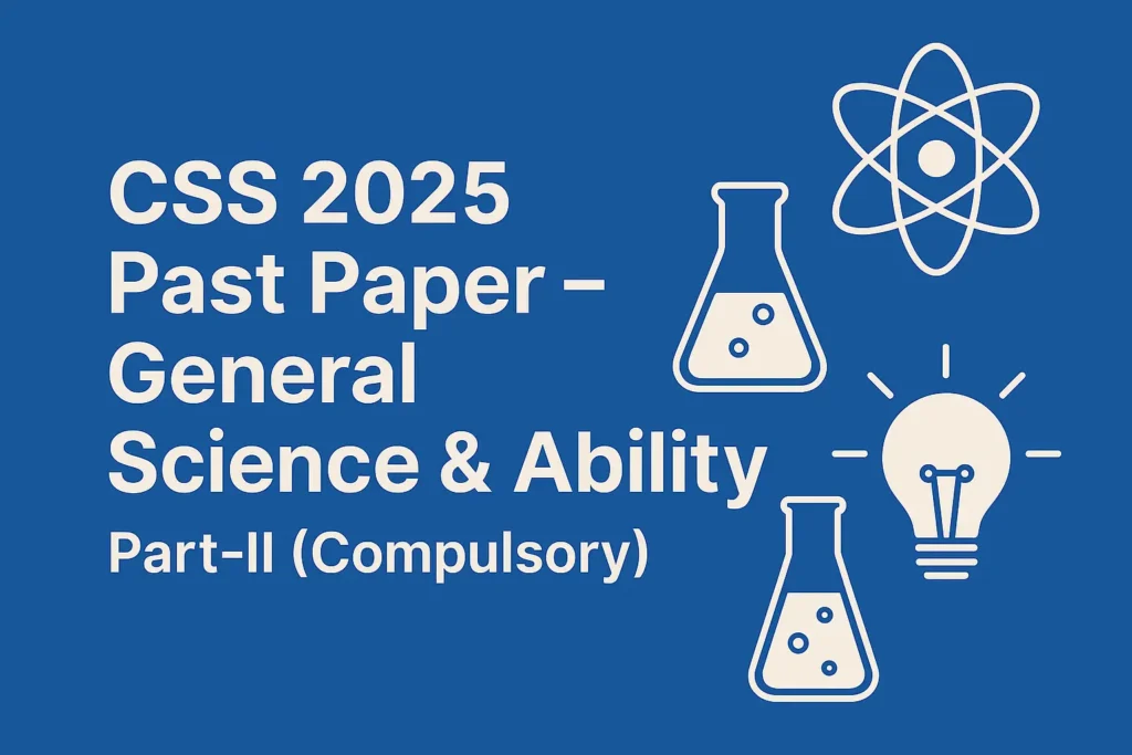 CSS Past Paper 2025 General Science and Ability Descriptive (Part 2)
