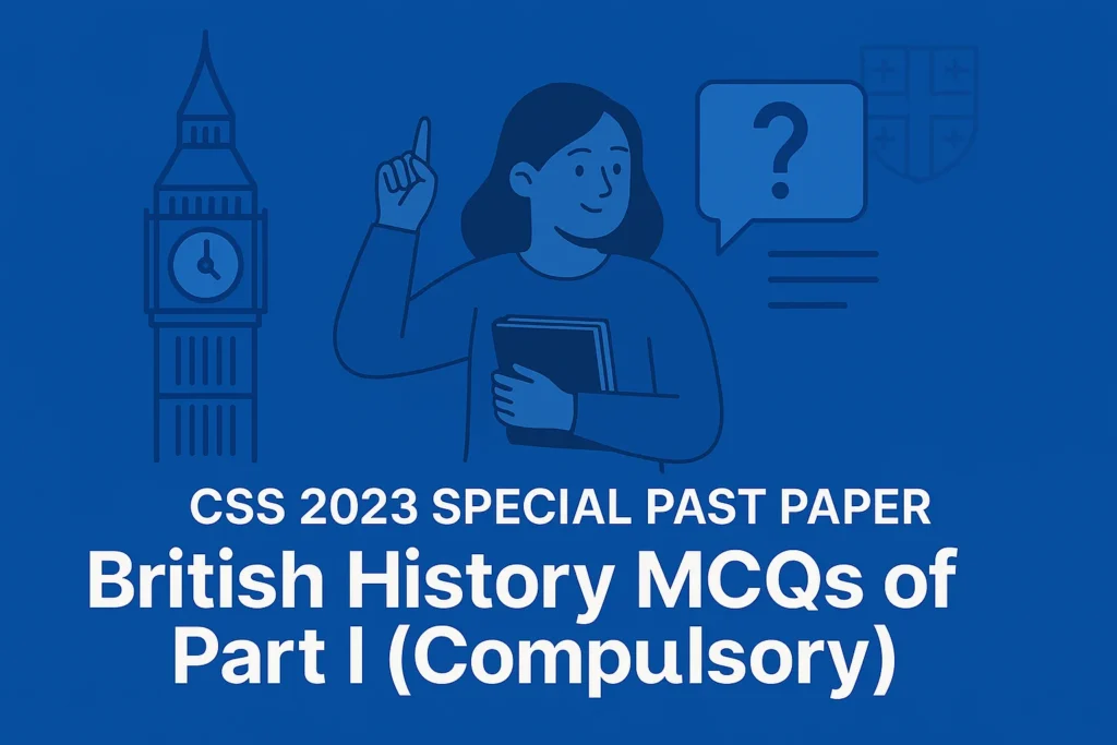 CSS Special Exam Past Paper 2023 British History MCQs (Part 1)