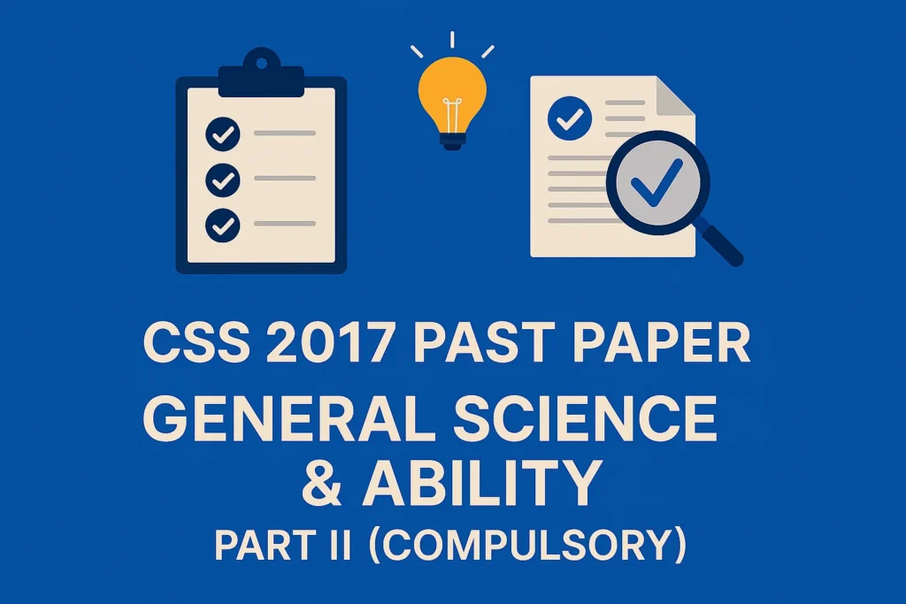 CSS Past Paper 2017 General Science and Ability Descriptive (Part 2)