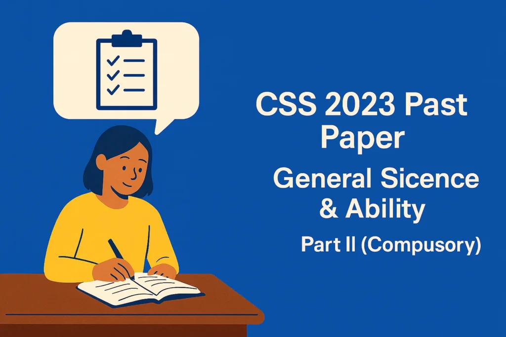 CSS Past Paper 2023 General Science and Ability Descriptive (Part 2)