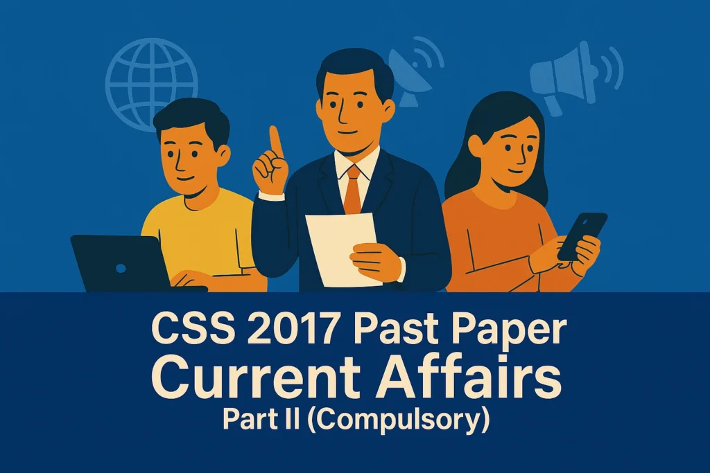 CSS Past Paper 2017 Current Affairs Descriptive (Part 2)