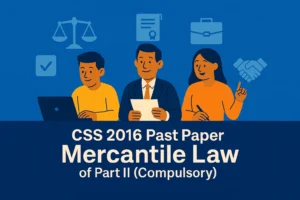 CSS Past Paper 2016 Mercantile Law Descriptive (Part 2)