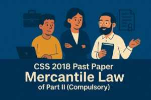 CSS Past Paper 2018 Mercantile Law Descriptive (Part 2)